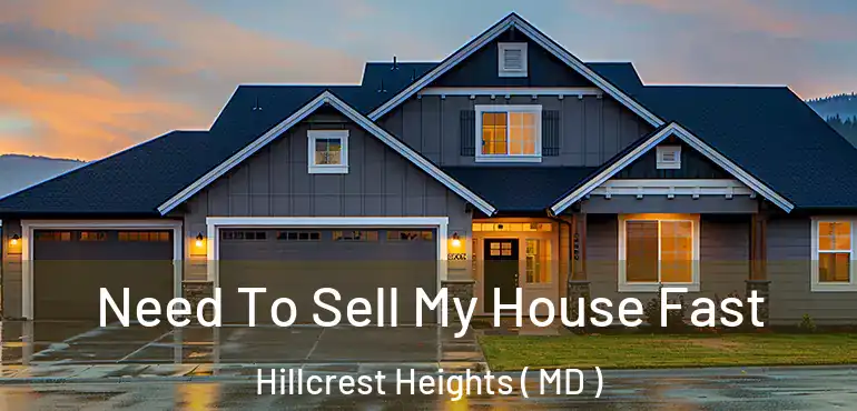  Need To Sell My House Fast Hillcrest Heights ( MD )