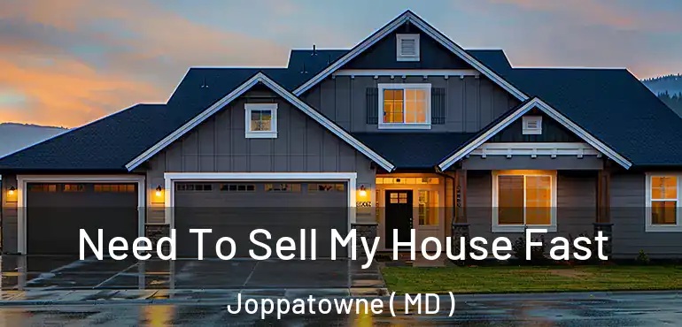  Need To Sell My House Fast Joppatowne ( MD )
