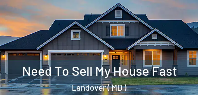  Need To Sell My House Fast Landover ( MD )