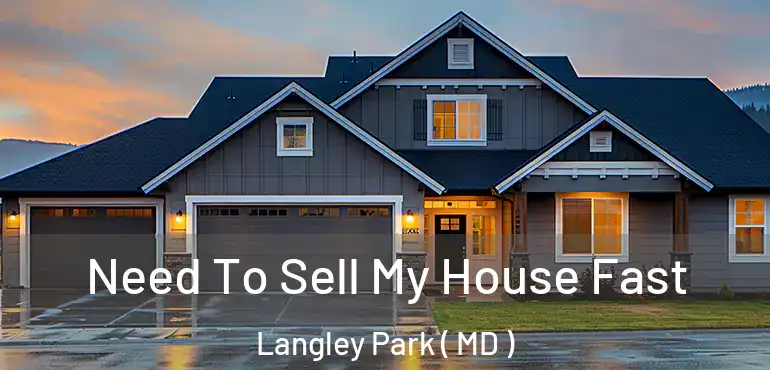  Need To Sell My House Fast Langley Park ( MD )
