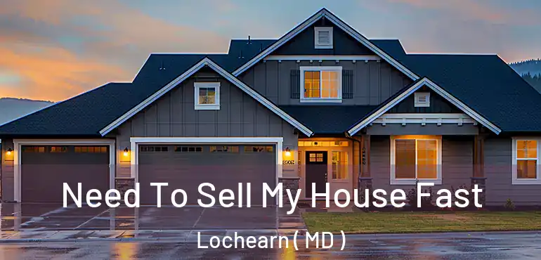  Need To Sell My House Fast Lochearn ( MD )