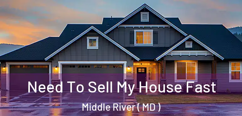  Need To Sell My House Fast Middle River ( MD )
