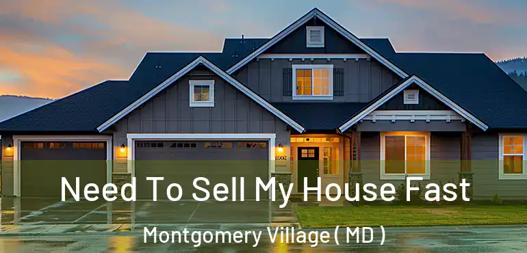  Need To Sell My House Fast Montgomery Village ( MD )
