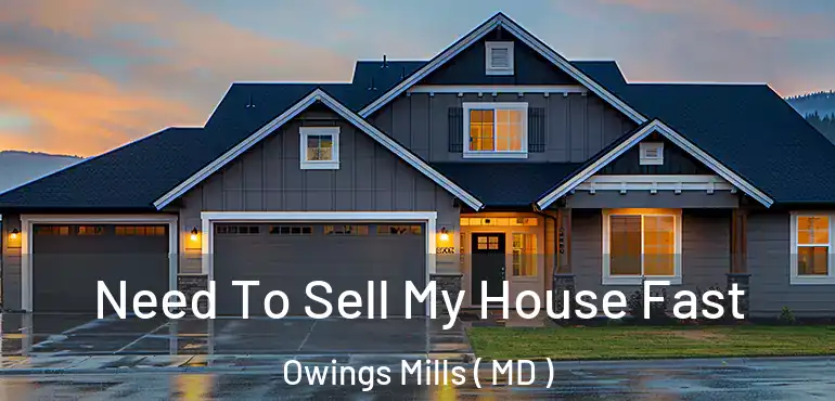  Need To Sell My House Fast Owings Mills ( MD )