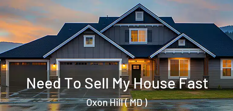  Need To Sell My House Fast Oxon Hill ( MD )