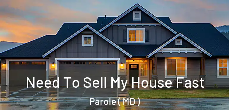  Need To Sell My House Fast Parole ( MD )
