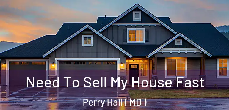  Need To Sell My House Fast Perry Hall ( MD )