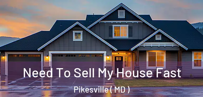  Need To Sell My House Fast Pikesville ( MD )