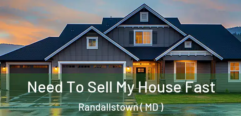  Need To Sell My House Fast Randallstown ( MD )