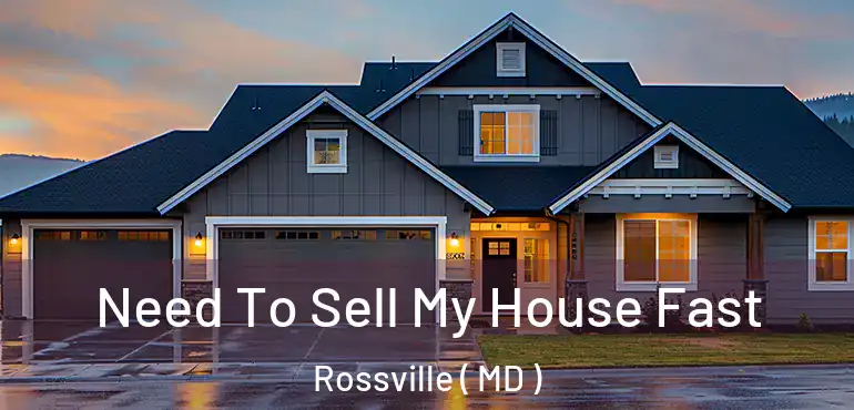  Need To Sell My House Fast Rossville ( MD )