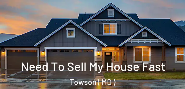  Need To Sell My House Fast Towson ( MD )