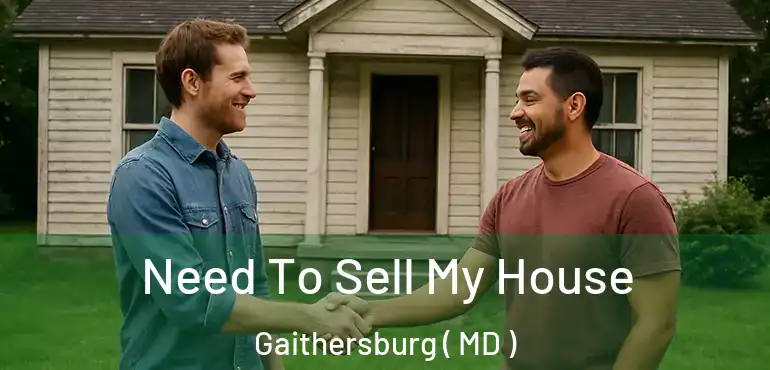  Need To Sell My House Gaithersburg ( MD )