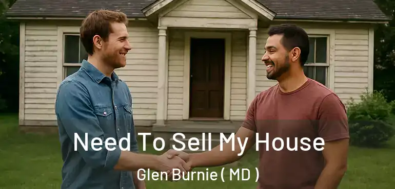  Need To Sell My House Glen Burnie ( MD )