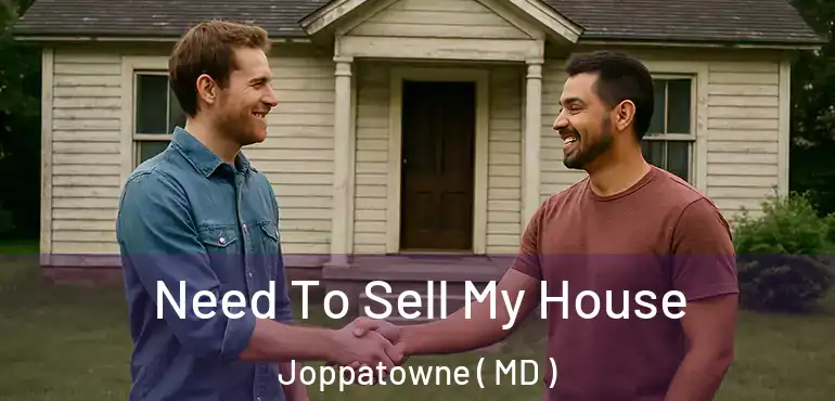  Need To Sell My House Joppatowne ( MD )