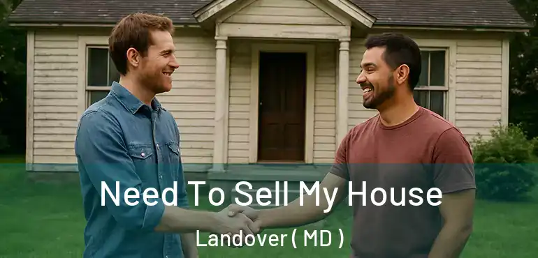  Need To Sell My House Landover ( MD )