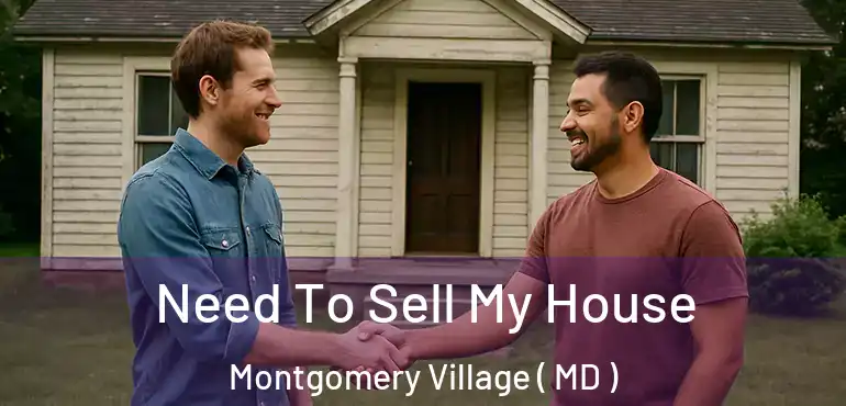  Need To Sell My House Montgomery Village ( MD )