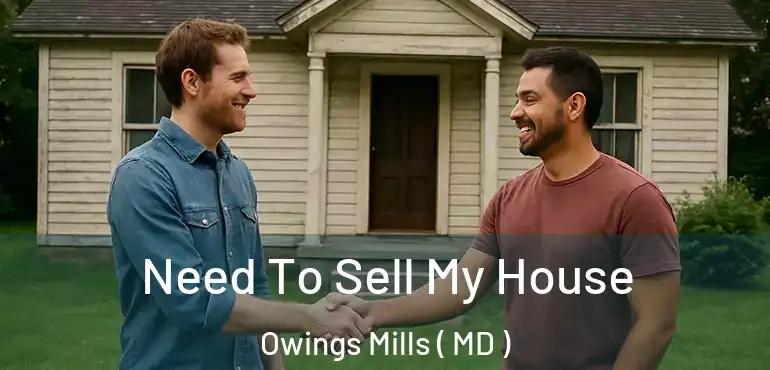  Need To Sell My House Owings Mills ( MD )