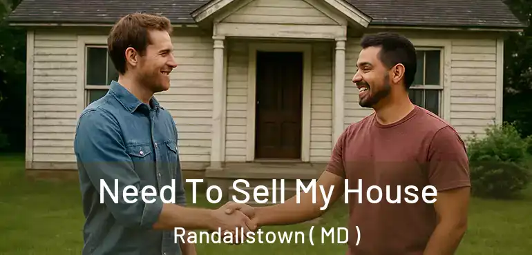  Need To Sell My House Randallstown ( MD )