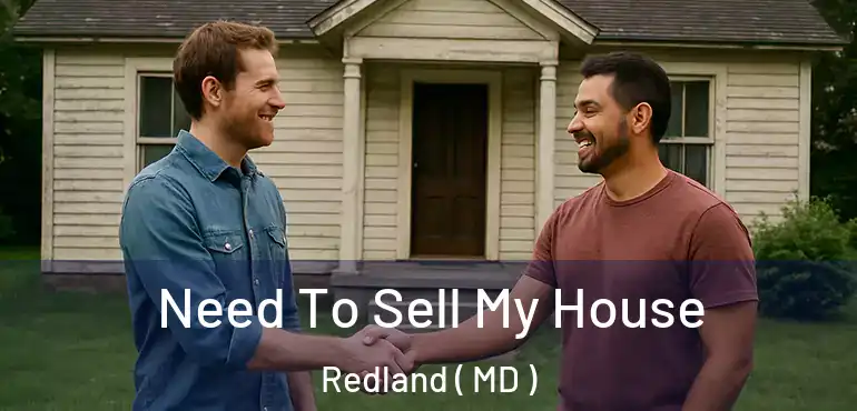  Need To Sell My House Redland ( MD )