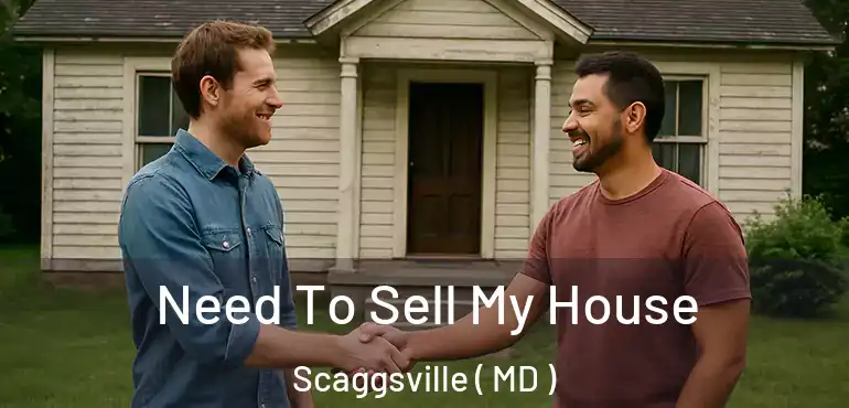  Need To Sell My House Scaggsville ( MD )