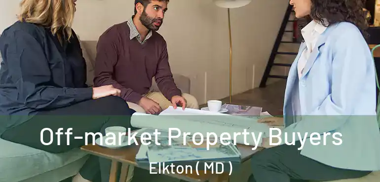 Off-market Property Buyers Elkton ( MD )