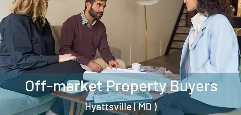  Off-market Property Buyers Hyattsville ( MD )