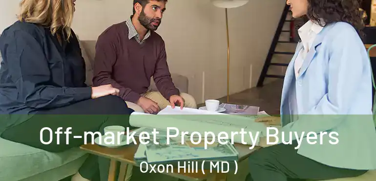  Off-market Property Buyers Oxon Hill ( MD )