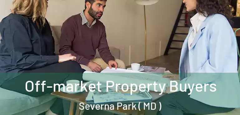  Off-market Property Buyers Severna Park ( MD )