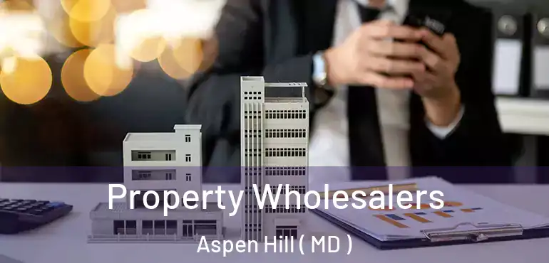  Property Wholesalers Aspen Hill ( MD )
