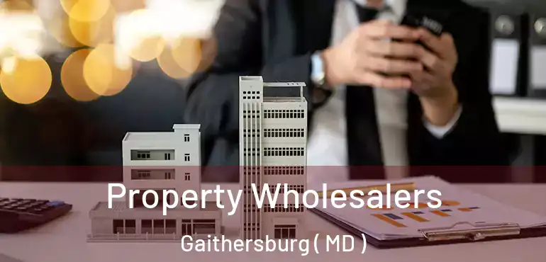 Property Wholesalers Gaithersburg ( MD )