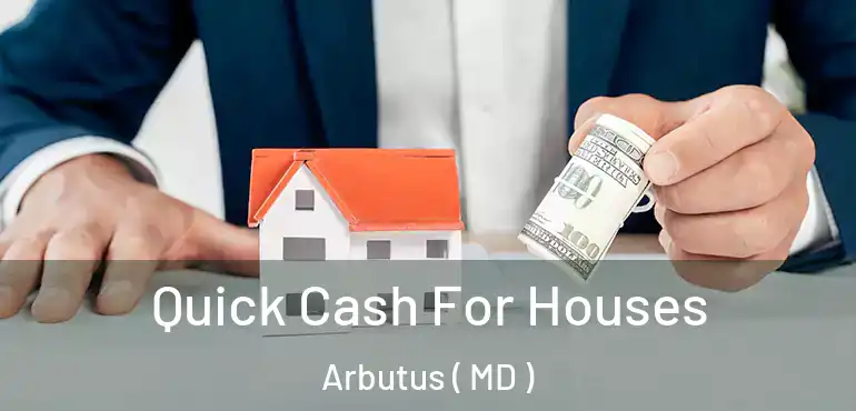  Quick Cash For Houses Arbutus ( MD )