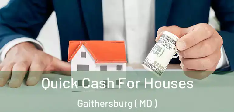  Quick Cash For Houses Gaithersburg ( MD )