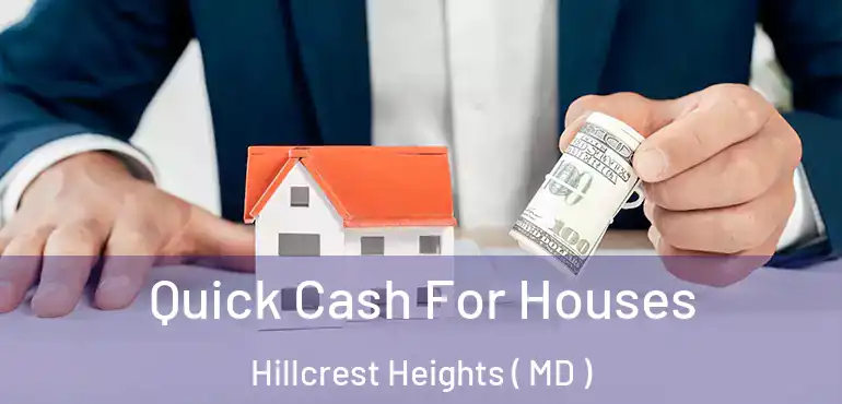  Quick Cash For Houses Hillcrest Heights ( MD )