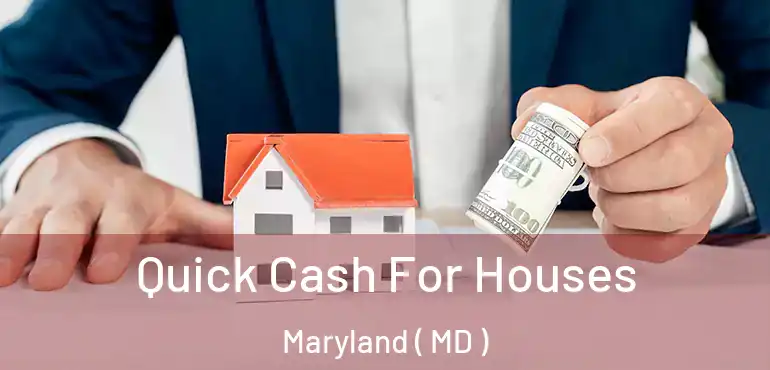  Quick Cash For Houses Maryland ( MD )