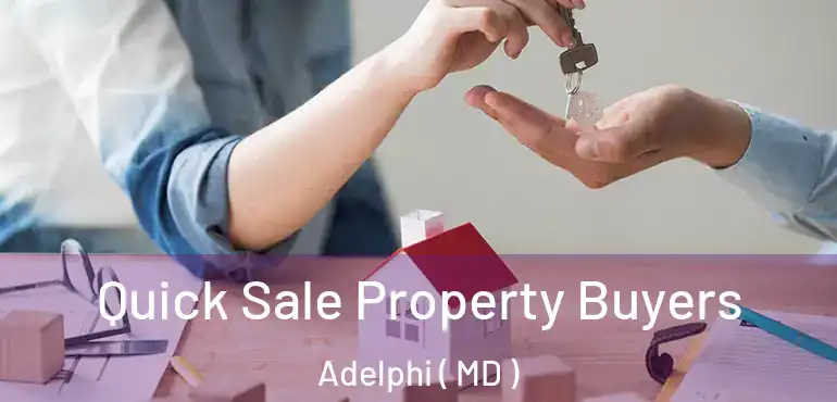  Quick Sale Property Buyers Adelphi ( MD )