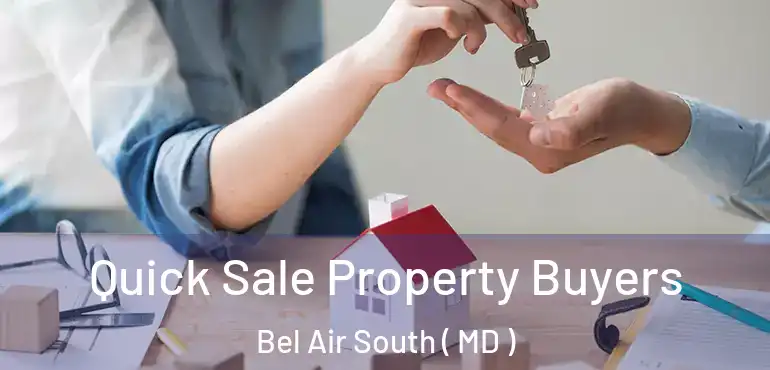  Quick Sale Property Buyers Bel Air South ( MD )
