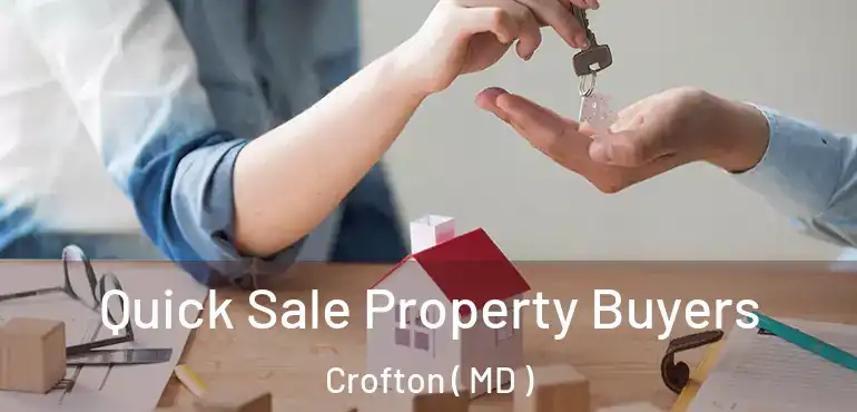  Quick Sale Property Buyers Crofton ( MD )