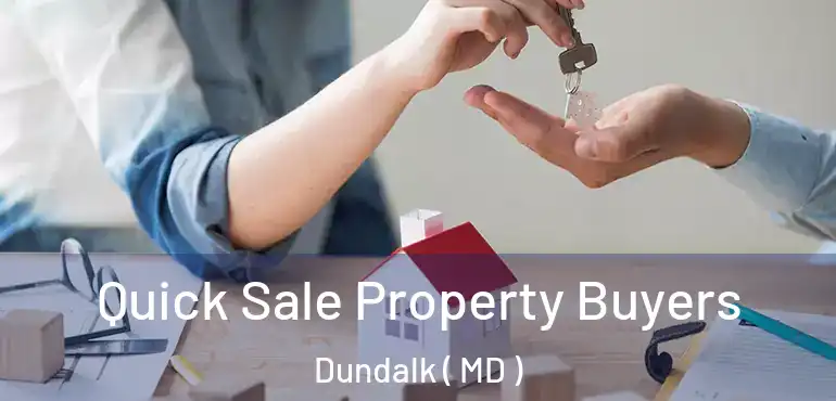  Quick Sale Property Buyers Dundalk ( MD )