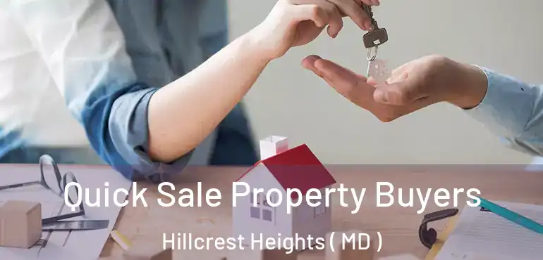  Quick Sale Property Buyers Hillcrest Heights ( MD )