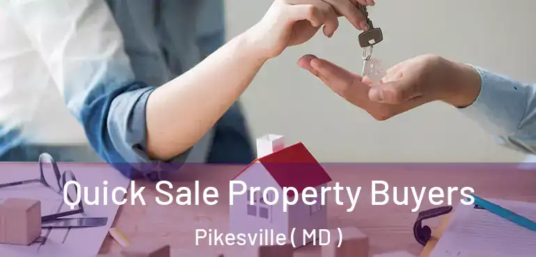  Quick Sale Property Buyers Pikesville ( MD )