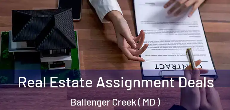  Real Estate Assignment Deals Ballenger Creek ( MD )