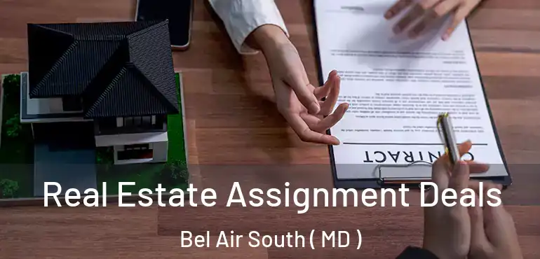  Real Estate Assignment Deals Bel Air South ( MD )