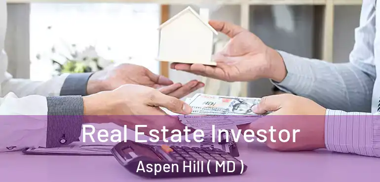  Real Estate Investor Aspen Hill ( MD )