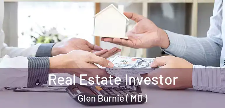  Real Estate Investor Glen Burnie ( MD )
