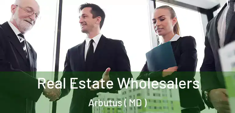  Real Estate Wholesalers Arbutus ( MD )