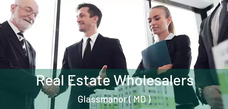  Real Estate Wholesalers Glassmanor ( MD )