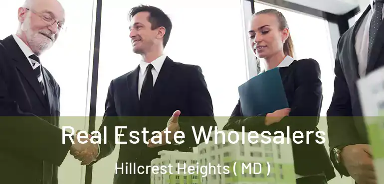 Real Estate Wholesalers Hillcrest Heights ( MD )