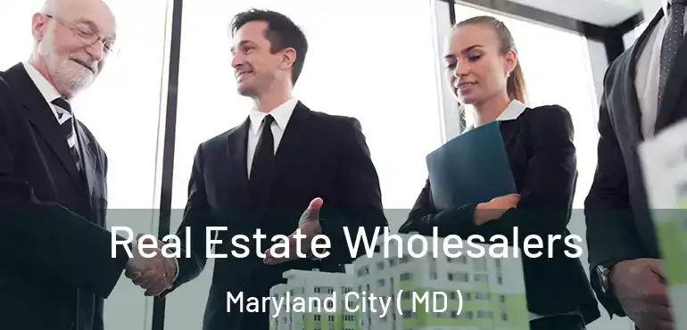  Real Estate Wholesalers Maryland City ( MD )