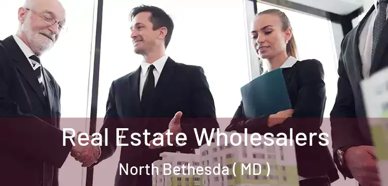  Real Estate Wholesalers North Bethesda ( MD )