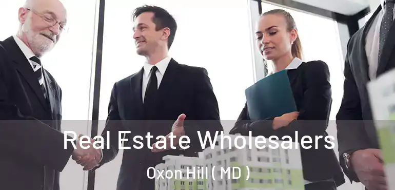  Real Estate Wholesalers Oxon Hill ( MD )
